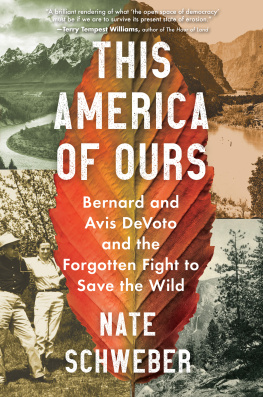 Nate Schweber - This America Of Ours: Bernard and Avis DeVoto and the Forgotten Fight to Save the Wild