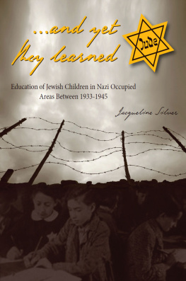 Jacqueline Silver ...and yet they learned: Education of Jewish Children in Nazi Occupied Areas Between 1933-1945