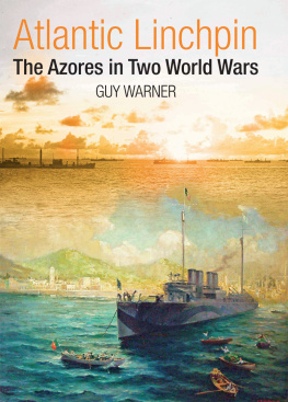 Guy Warner Atlantic Linchpin: The Azores in Two World Wars