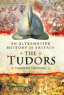 Timothy Venning An Alternative History of Britain: The Tudors