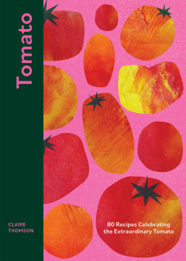 Claire Thomson - Tomato: 80 Recipes Celebrating the Extraordinary Tomato