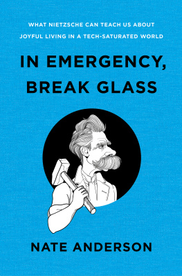 Nate Anderson - In Emergency, Break Glass: What Nietzsche Can Teach Us About Joyful Living in a Tech-Saturated World