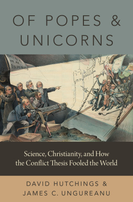 David Hutchings - Of Popes and Unicorns: Science, Christianity, and How the Conflict Thesis Fooled the World