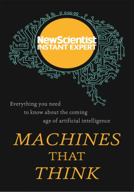 New Scientist Machines that Think: Everything You Need to Know About the Coming Age of Artificial Intelligence