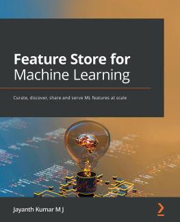 Jayanth Kumar M J Feature Store for Machine Learning: Curate, discover, share and serve ML features at scale