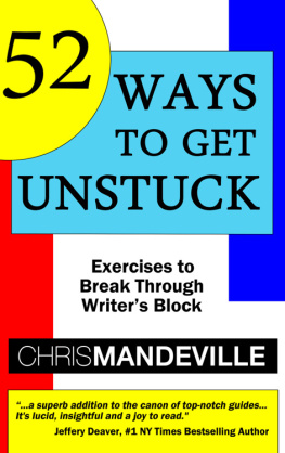 Chris Mandeville - 52 Ways to Get Unstuck: Exercises to Break Through Writers Block