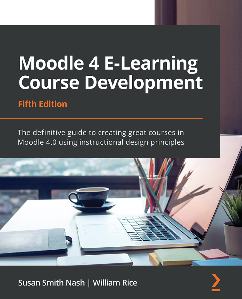 Moodle 4 E-Learning Course Development Fifth Edition The definitive guide to - photo 1