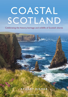 Stuart Fisher Coastal Scotland: Celebrating the History, Heritage and Wildlife of Scottish Shores