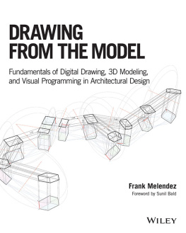 Frank Melendez - Drawing from the Model: Fundamentals of Digital Drawing, 3D Modeling, and Visual Programming in Architectural Design