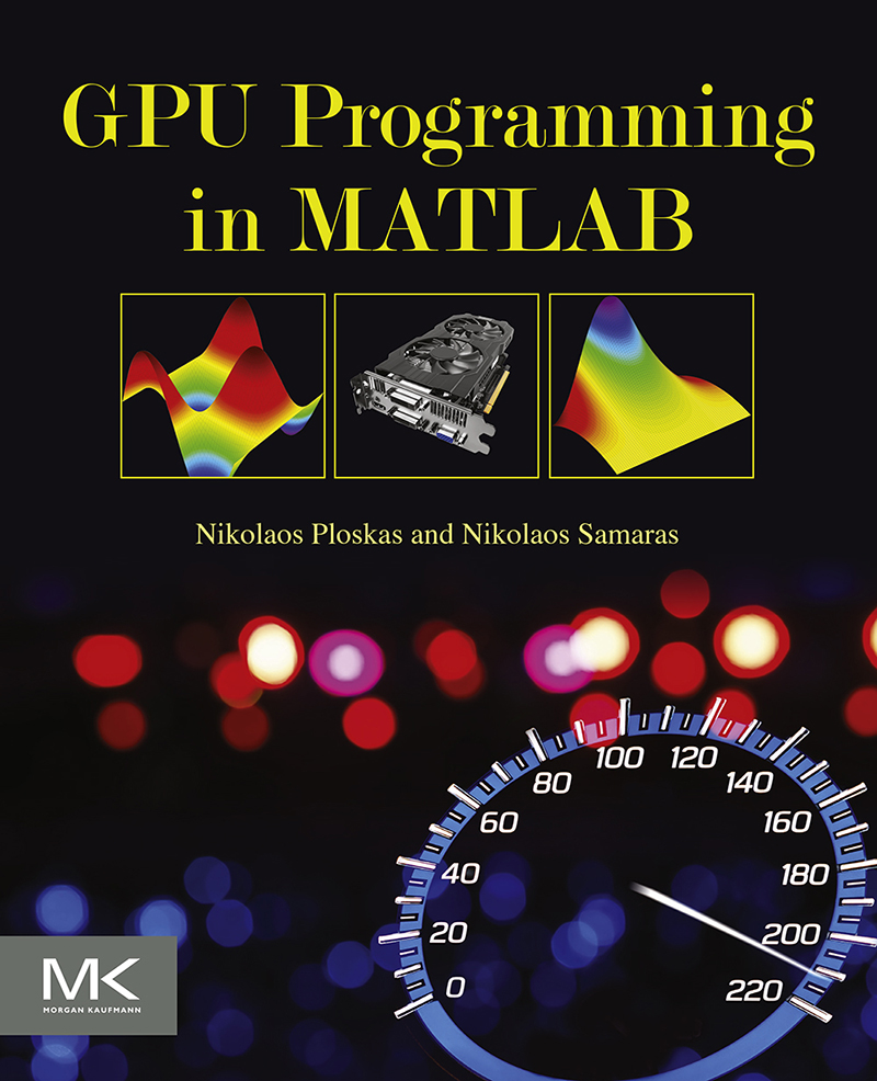 GPU Programming in MATLAB First Edition Nikolaos Ploskas Nikolaos Samaras - photo 1