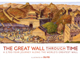 Dorling Kindersley - The Great Wall Through Time: A 2,700-Year Journey Along the Worlds Greatest Wall