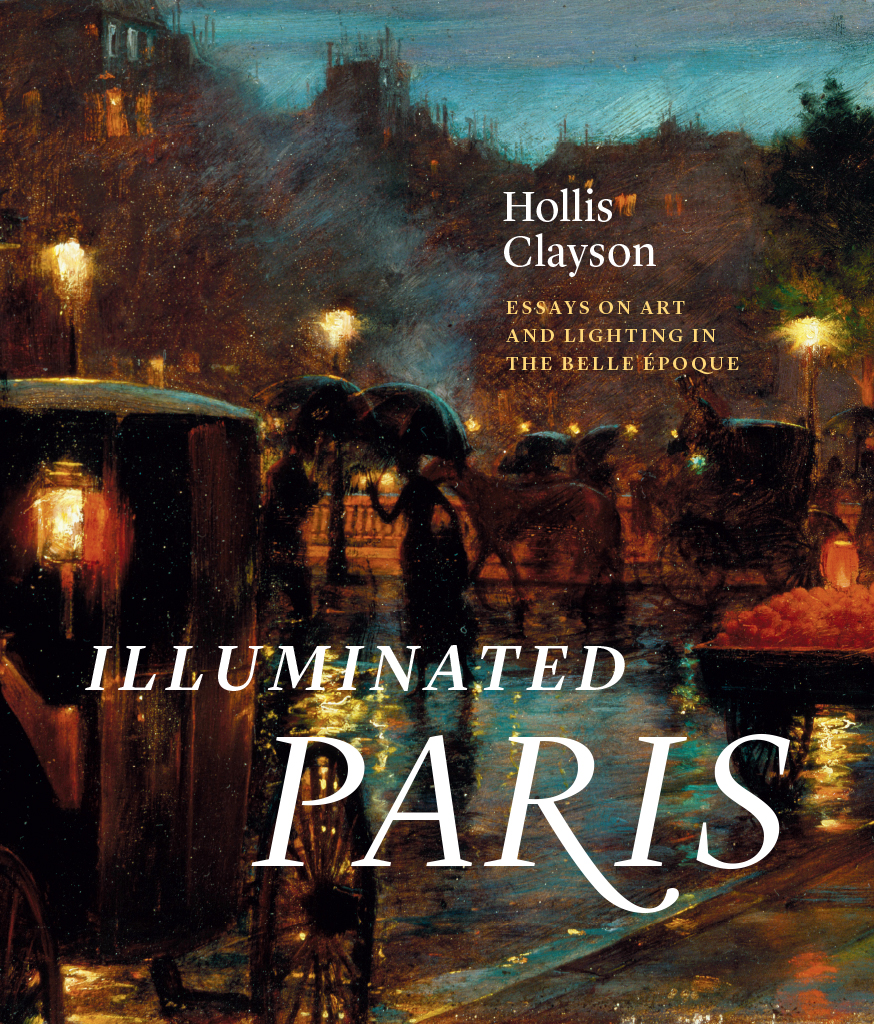 Illuminated Paris Illuminatedd Paris Essays on Art and Lighting in the Belle - photo 1