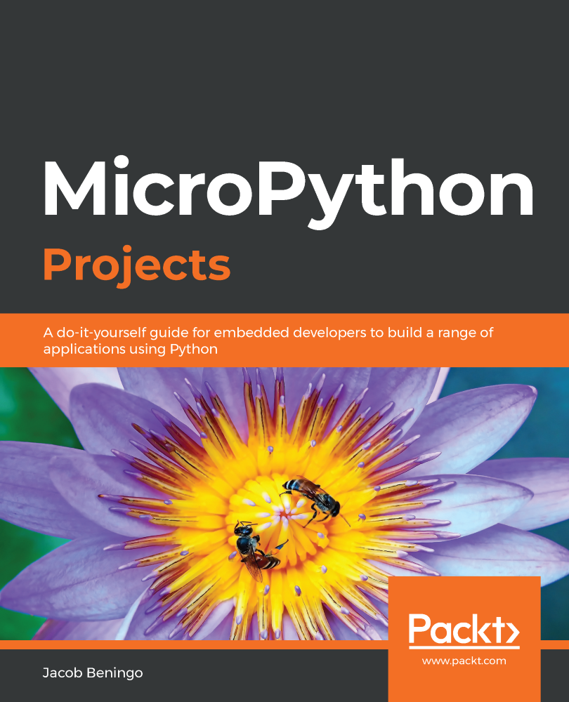 MicroPython Projects A do-it-yourself guide for embedded developers to - photo 1