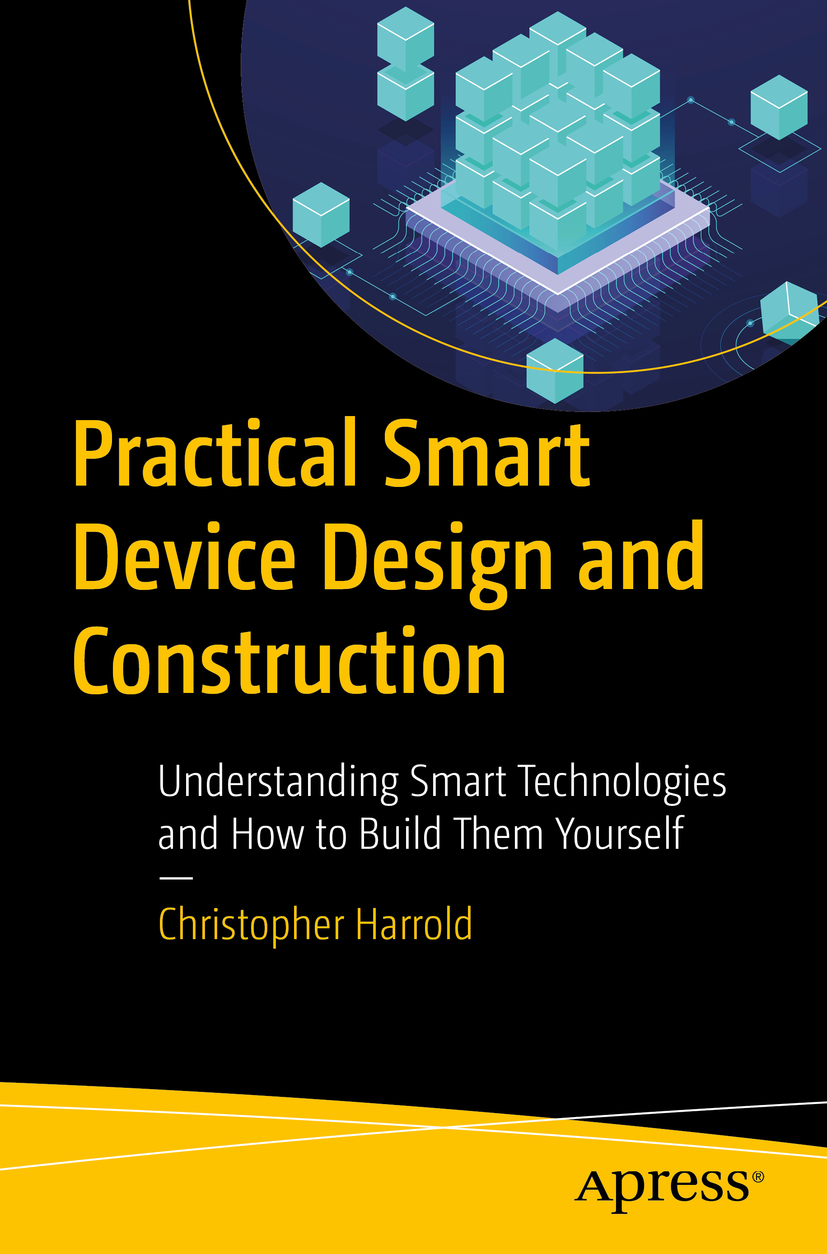 Christopher Harrold Practical Smart Device Design and Construction - photo 1