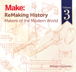 William Gurstelle - ReMaking History, Volume 3: Makers of the Modern World
