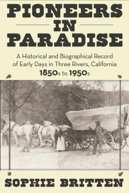 Sophie Britten - Pioneers in Paradise: A Historical and Biographical Record of Early Days in Three Rivers, California 1850s to 1950s