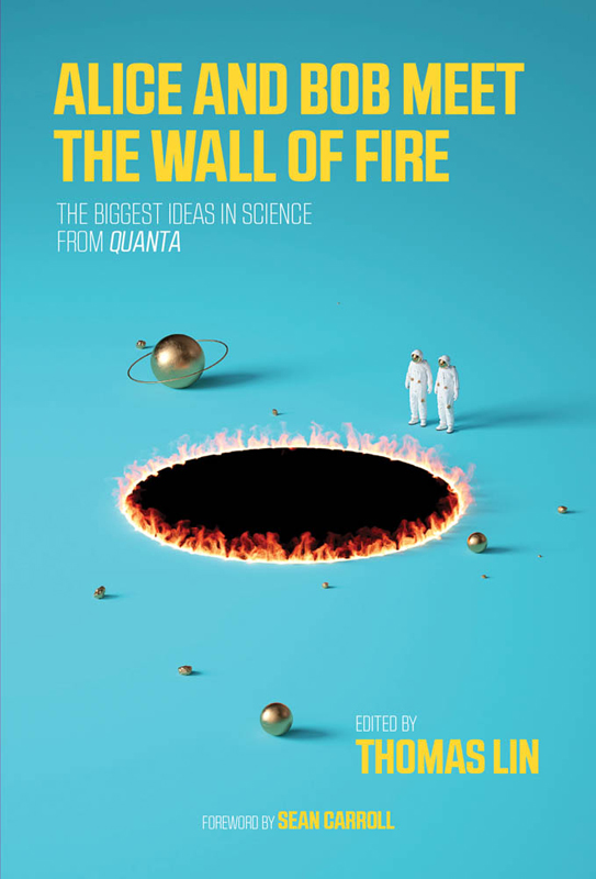 ALICE AND BOB MEET THE WALL OF FIRE The Biggest Ideas in Science from Quanta - photo 1