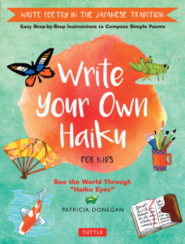 Patricia Donegan - Write Your Own Haiku for Kids: Write Poetry in the Japanese Tradition - Easy Step-by-Step Instructions to Compose Simple Poems