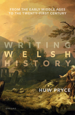 Huw Pryce - Writing Welsh History: From the Early Middle Ages to the Twenty-First Century