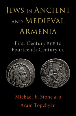 Michael E. Stone - Jews in Ancient and Medieval Armenia: First Century BCE - Fourteenth Century CE