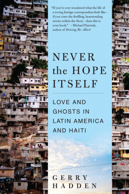Gerry Hadden Never the Hope Itself: Love and Ghosts in Latin America and Haiti