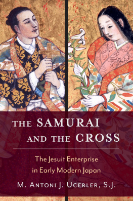 M. Antoni J. Ucerler - The Samurai and the Cross: The Jesuit Enterprise in Early Modern Japan