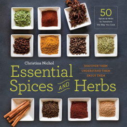 Christina Nichol - Essential Spices and Herbs: Discover Them, Understand Them, Enjoy Them