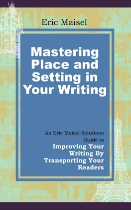 Eric Maisel - Mastering Place and Setting in your Writing