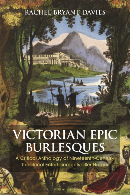Rachel Bryant Davies (ed.) - Victorian Epic Burlesques: A Critical Anthology of Nineteenth-Century Theatrical Entertainments after Homer