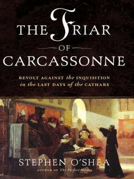 Stephen OShea The Friar of Carcassonne: Revolt Against the Inquisition in the Last Days of the Cathars