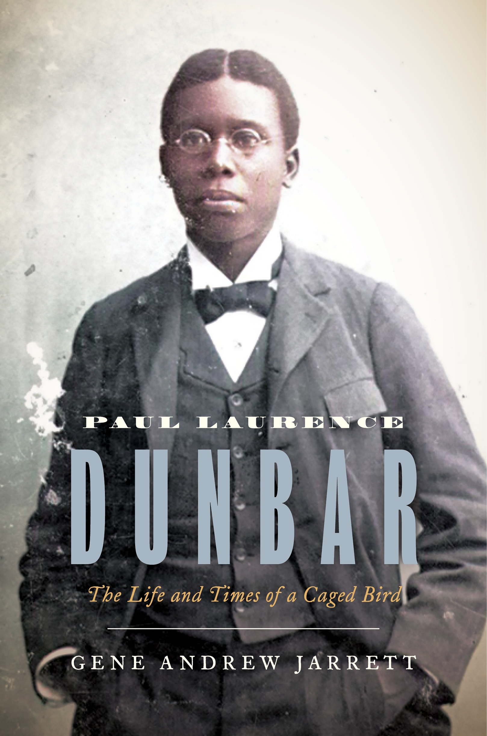 PAUL LAURENCE DUNBAR PAUL LAURENCE DUNBAR The Life and Times of a Caged - photo 1