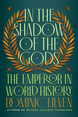 Dominic Lieven - In the Shadow of the Gods: The Emperor in World History