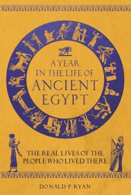 Donald P. Ryan A Year in the Life of Ancient Egypt: The Real Lives of the People Who Lived There