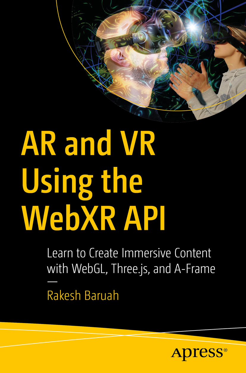 Book cover of AR and VR Using the WebXR API Rakesh Baruah AR and VR Using - photo 1