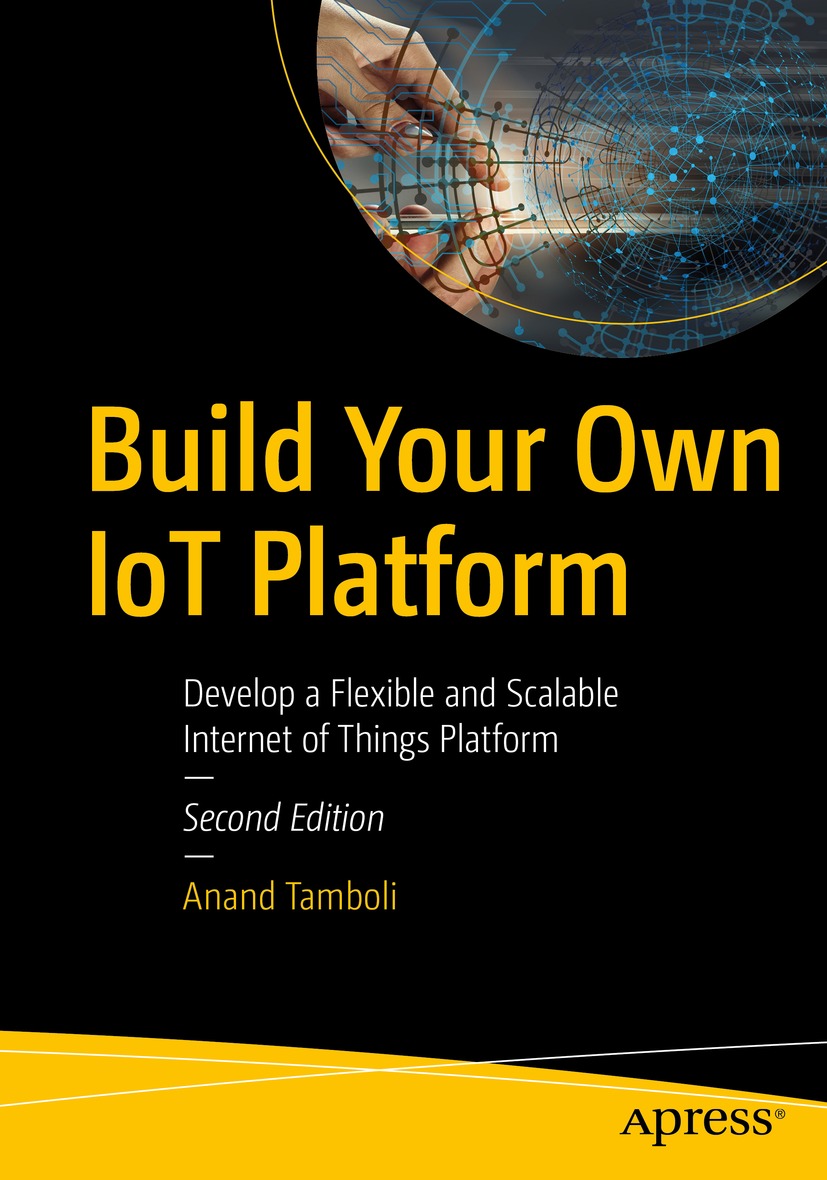 Book cover of Build Your Own IoT Platform Anand Tamboli Build Your Own - photo 1