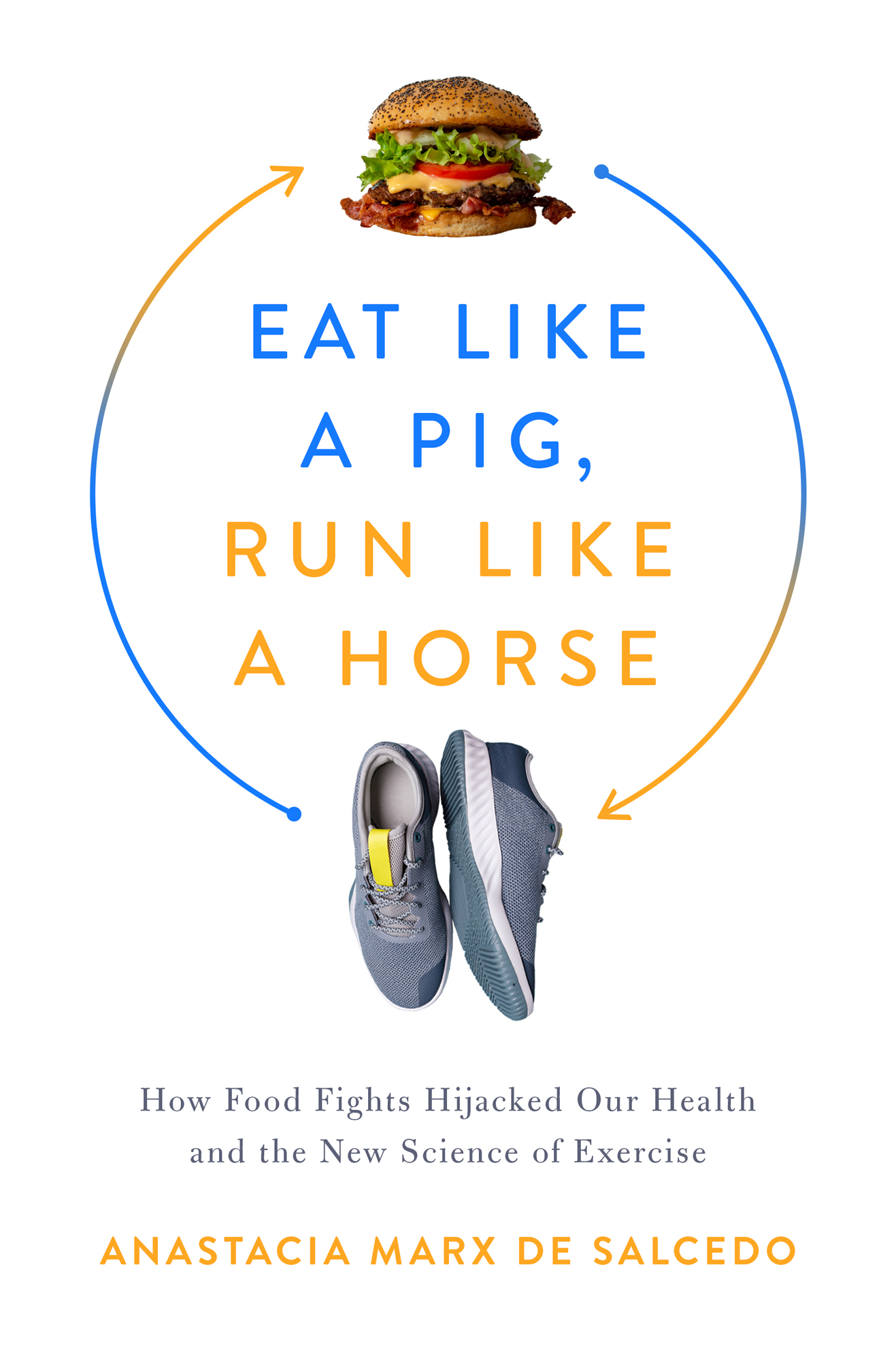 Eat Like a Pig Run Like a Horse How Food Fights Hijacked Our Health and the - photo 1