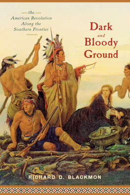 Richard D. Blackmon Dark and Bloody Ground: The American Revolution Along the Southern Frontier