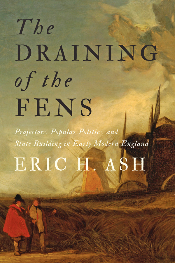 The Draining of the Fens Projectors Popular Politics and State Building in Early Modern England - image 1