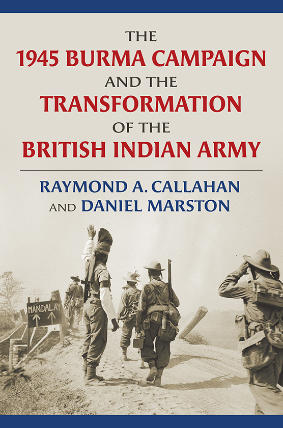 The 1945 Burma Campaign and the Transformation of the British Indian Army - photo 1