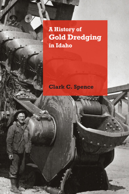 Clark C. Spence - A History of Gold Dredging in Idaho