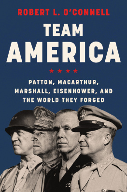 Robert L. OConnell - Team America: Patton, MacArthur, Marshall, Eisenhower, and the World They Forged