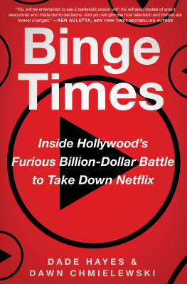 Dade Hayes Binge Times: Inside Hollywoods Furious Billion-Dollar Battle to Take Down Netflix