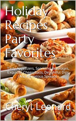 Cheryl Leonard - Holiday Recipes Party Favorites: Tasty Appetizers, Sparkling Beverages, Exquisite Cheeseballs, Delightful Dips And Marvelous Spreads