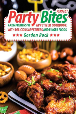 Gordon Rock - Perfect Party Bites: A Comprehensive Appetizer Cookbook with Delicious Appetizers and Finger Foods