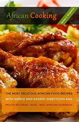 James J. Singleton African Cooking: The Most Delicious African Food Recipes with Simple and Easiest Directions and Mouth Watering Taste