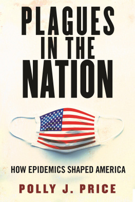 Polly J. Price - Plagues in the Nation: How Epidemics Shaped America