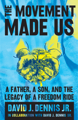 David J. Dennis Jr. - The Movement Made Us: A Father, a Son, and the Legacy of a Freedom Ride