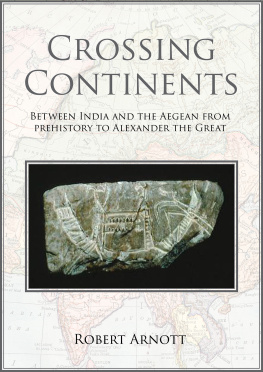 Robert Arnott - Crossing Continents: Between India and the Aegean from Prehistory to Alexander the Great