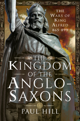 Paul Hill The Kingdom of the Anglo-Saxons: The Wars of King Alfred 865-899