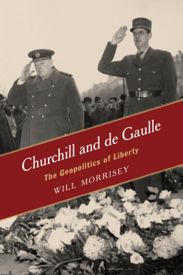 Will Morrisey - Churchill and de Gaulle: The Geopolitics of Liberty